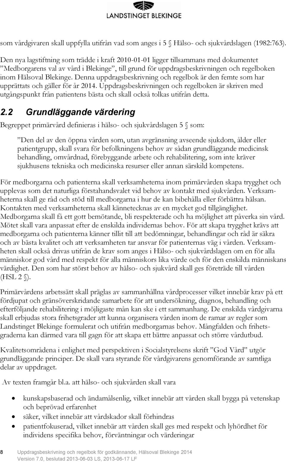 Denna uppdragsbeskrivning och regelbok är den femte som har upprättats och gäller för år 2014.