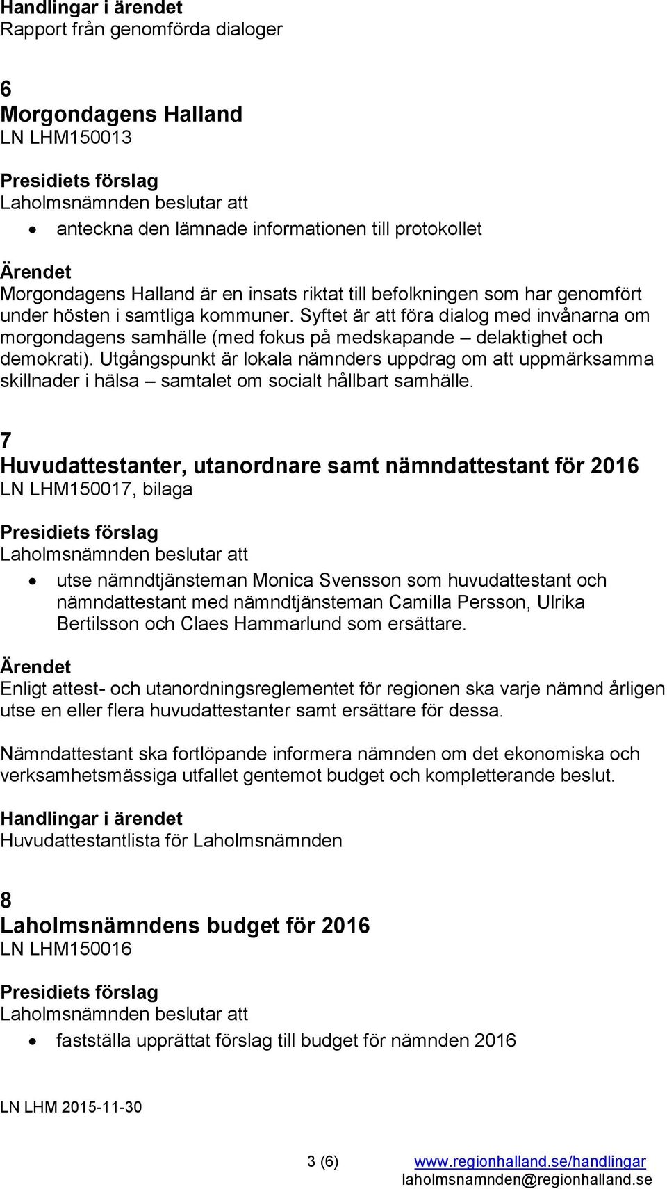 Utgångspunkt är lokala nämnders uppdrag om att uppmärksamma skillnader i hälsa samtalet om socialt hållbart samhälle.