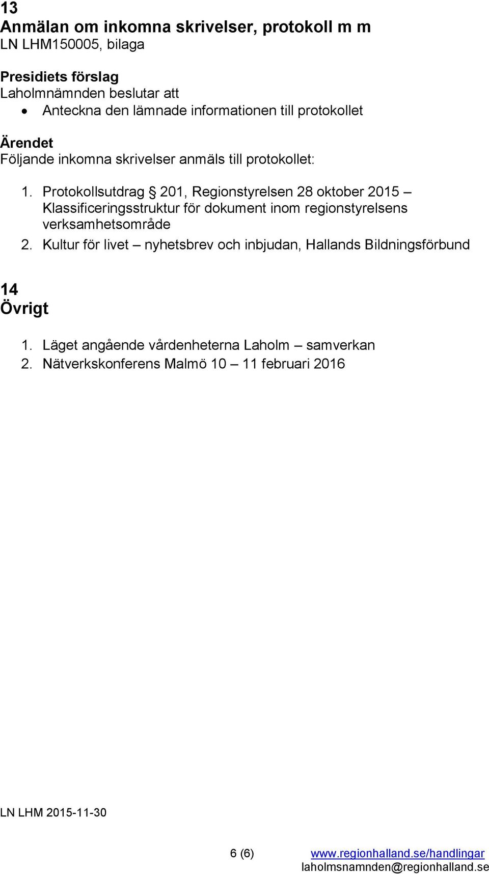 Protokollsutdrag 201, Regionstyrelsen 28 oktober 2015 Klassificeringsstruktur för dokument inom regionstyrelsens verksamhetsområde 2.