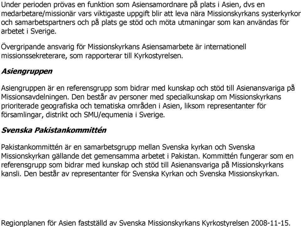 Övergripande ansvarig för Missionskyrkans Asiensamarbete är internationell missionssekreterare, som rapporterar till Kyrkostyrelsen.