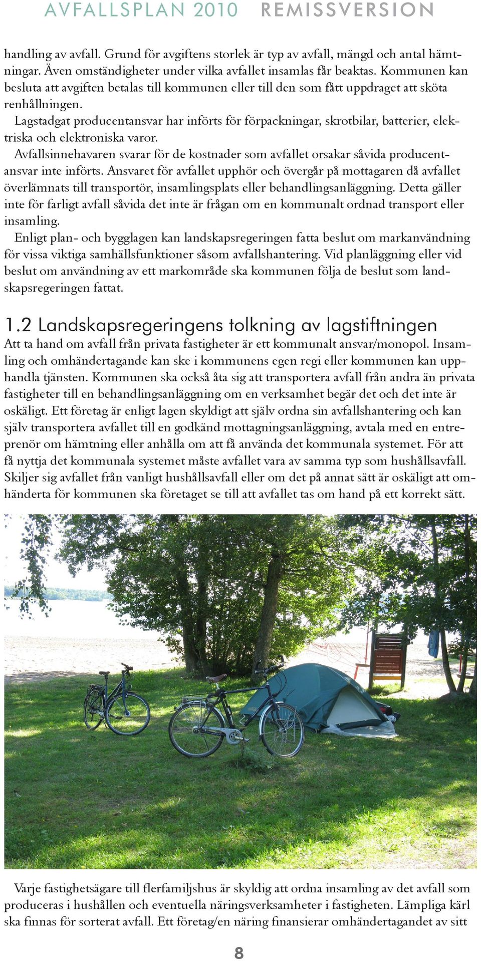 Lagstadgat producentansvar har införts för förpackningar, skrotbilar, batterier, elektriska och elektroniska varor.