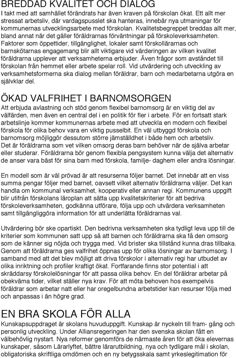 Kvalitetsbegreppet breddas allt mer, bland annat när det gäller föräldrarnas förväntningar på förskoleverksamheten.