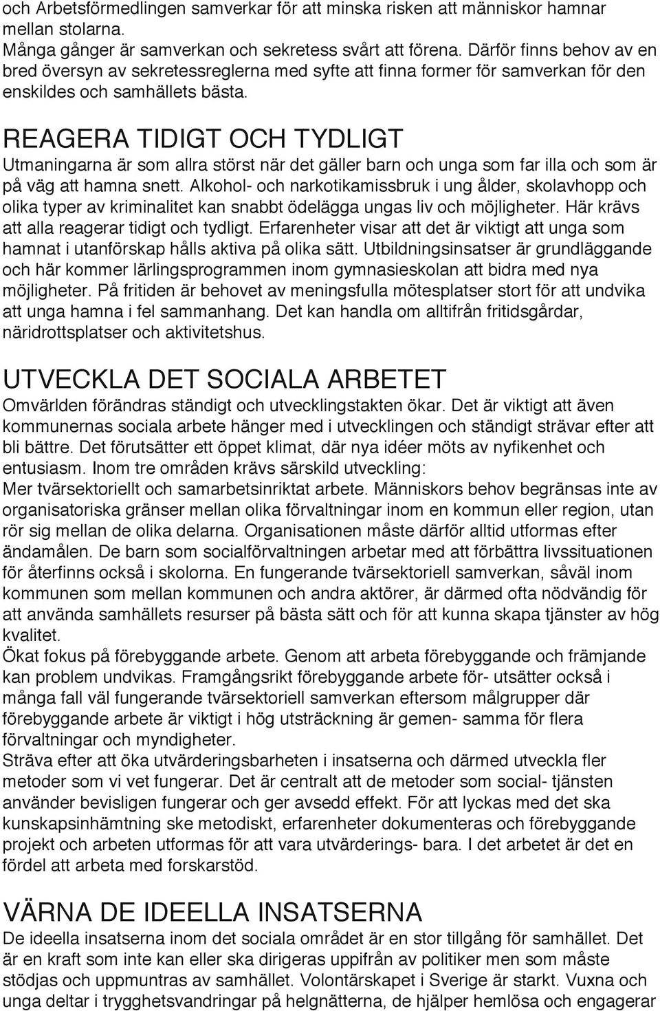 REAGERA TIDIGT OCH TYDLIGT Utmaningarna är som allra störst när det gäller barn och unga som far illa och som är på väg att hamna snett.