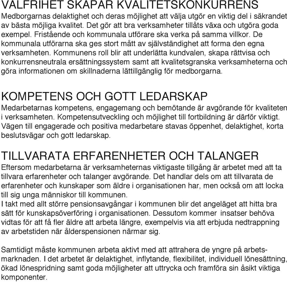 De kommunala utförarna ska ges stort mått av självständighet att forma den egna verksamheten.