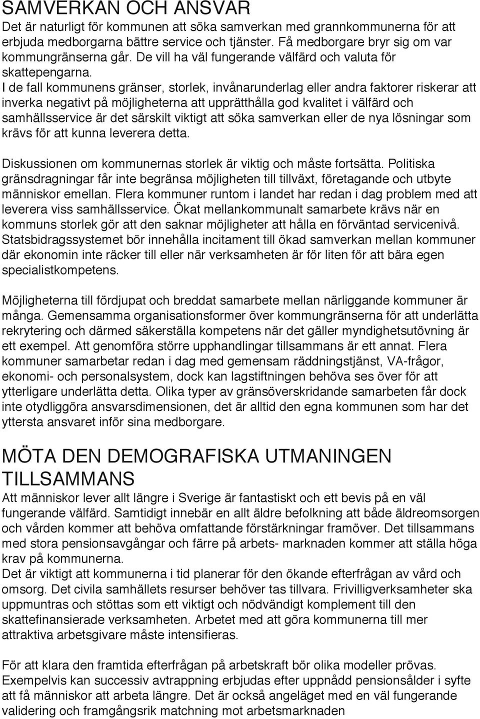 I de fall kommunens gränser, storlek, invånarunderlag eller andra faktorer riskerar att inverka negativt på möjligheterna att upprätthålla god kvalitet i välfärd och samhällsservice är det särskilt