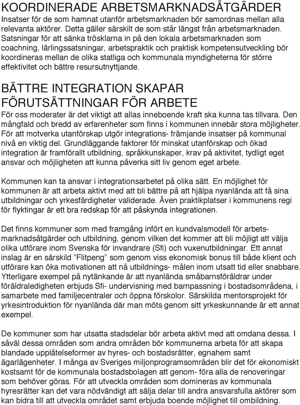 kommunala myndigheterna för större effektivitet och bättre resursutnyttjande.