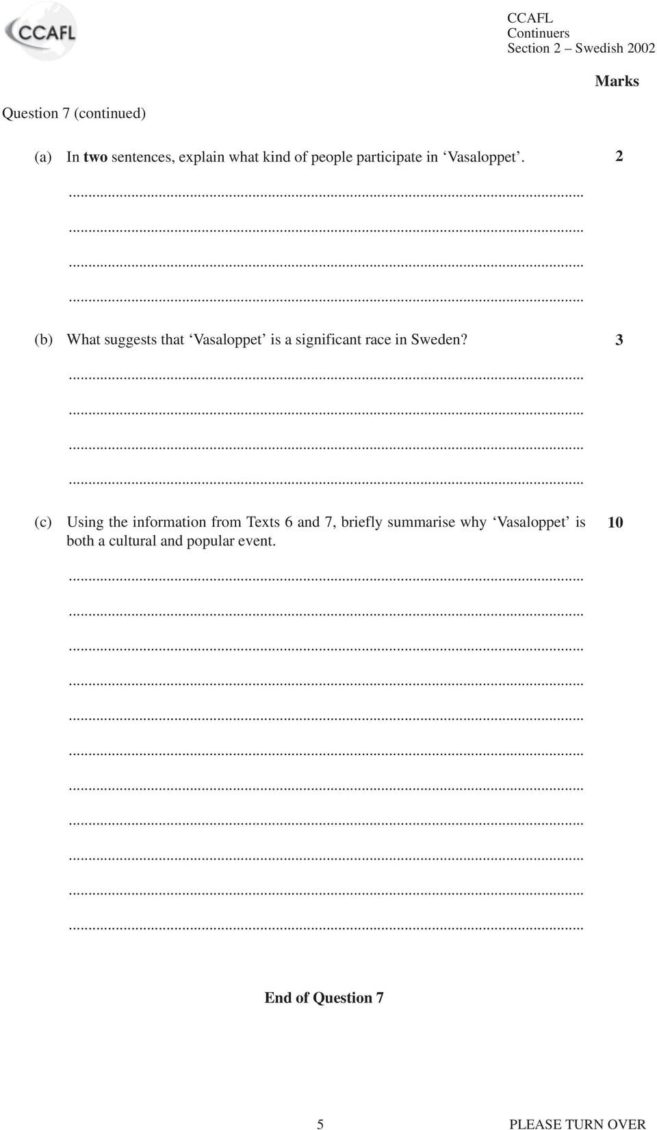 ............ 3 (c) Using the information from Texts 6 and 7, briefly summarise why Vasaloppet is both