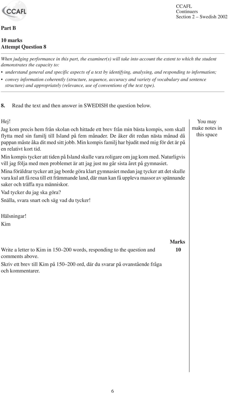 sentence structure) and appropriately (relevance, use of conventions of the text type). 8. Read the text and then answer in SWEDISH the question below. Hej!