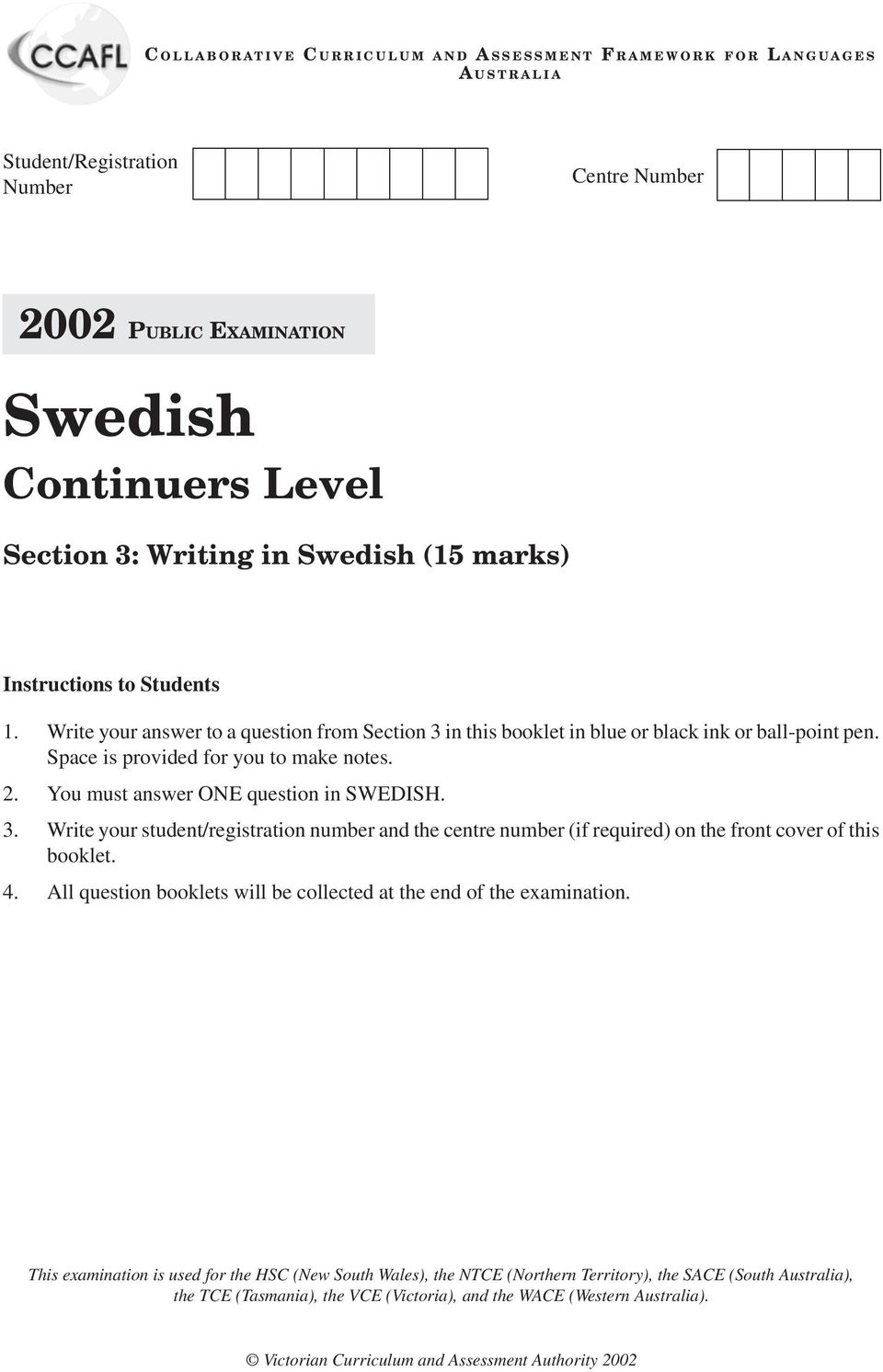 . You must answer ONE question in SWEDISH. 3. Write your student/registration number and the centre number (if required) on the front cover of this booklet. 4.
