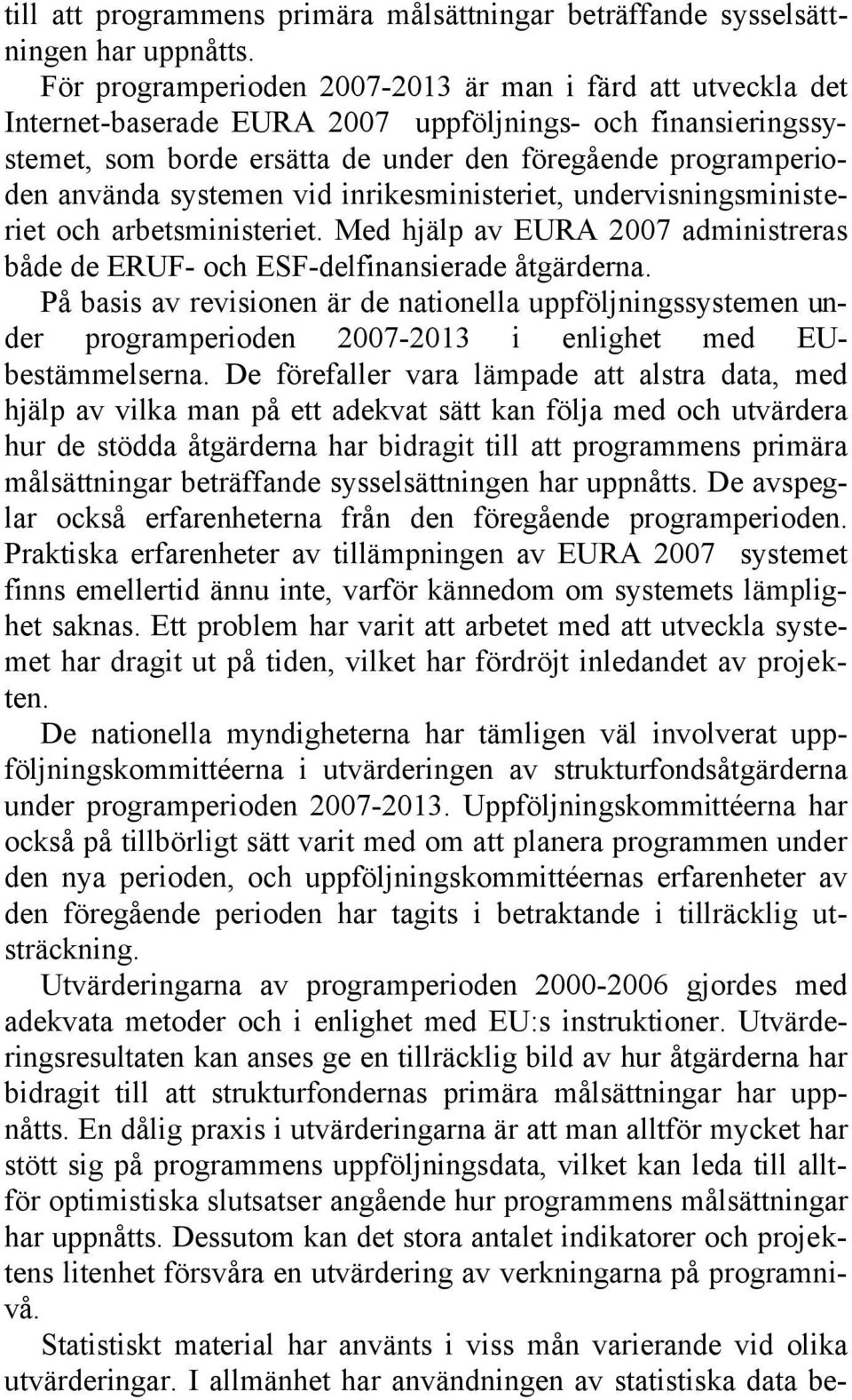 systemen vid inrikesministeriet, undervisningsministeriet och arbetsministeriet. Med hjälp av EURA 2007 administreras både de ERUF- och ESF-delfinansierade åtgärderna.