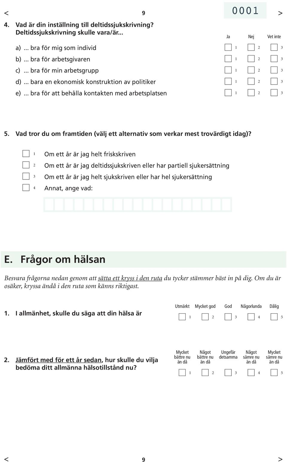 Vad tror du om framtiden (välj ett alternativ som verkar mest trovärdigt idag)?