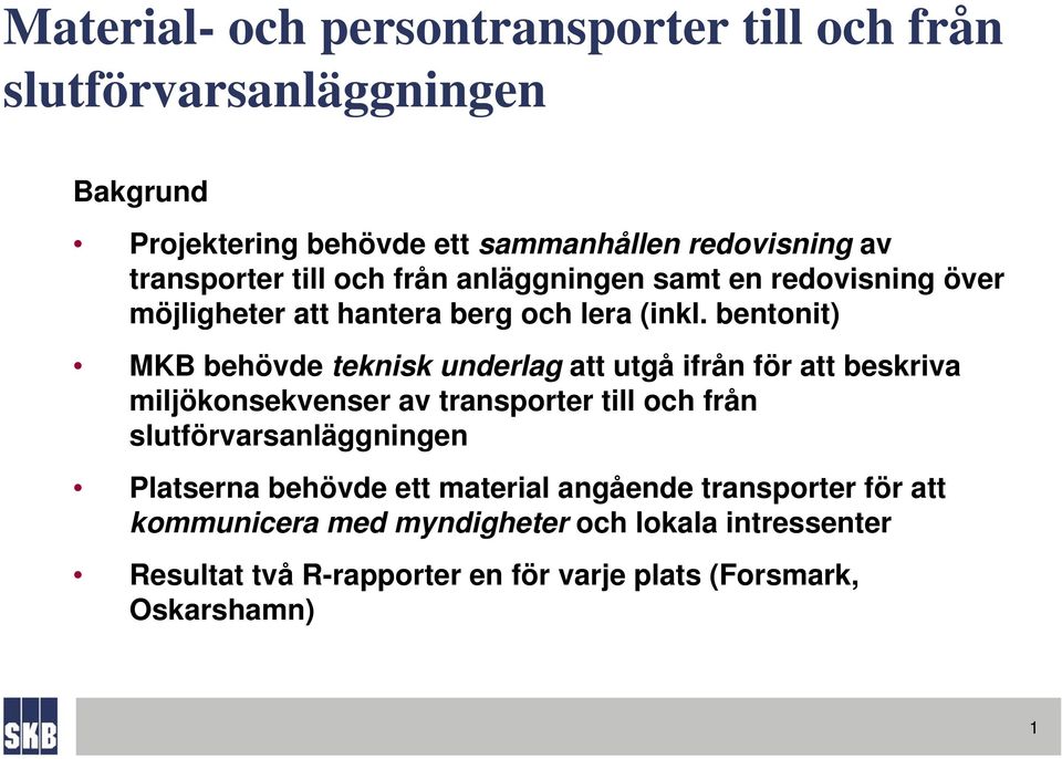 bentonit) MKB behövde teknisk underlag att utgå ifrån för att beskriva miljökonsekvenser av transporter till och från