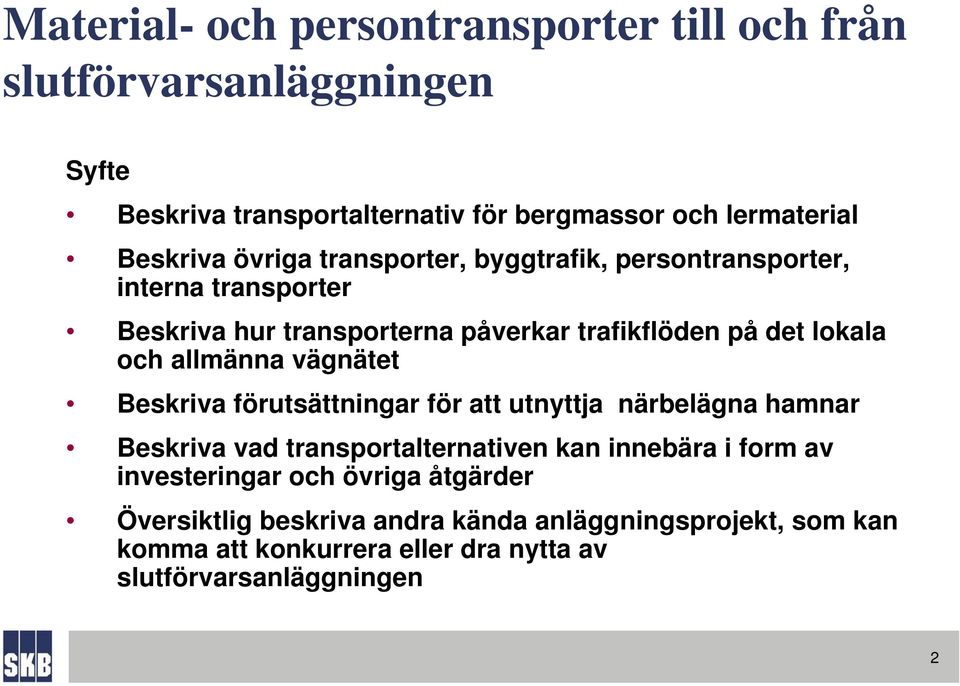 allmänna vägnätet Beskriva förutsättningar för att utnyttja närbelägna hamnar Beskriva vad transportalternativen kan innebära i form av