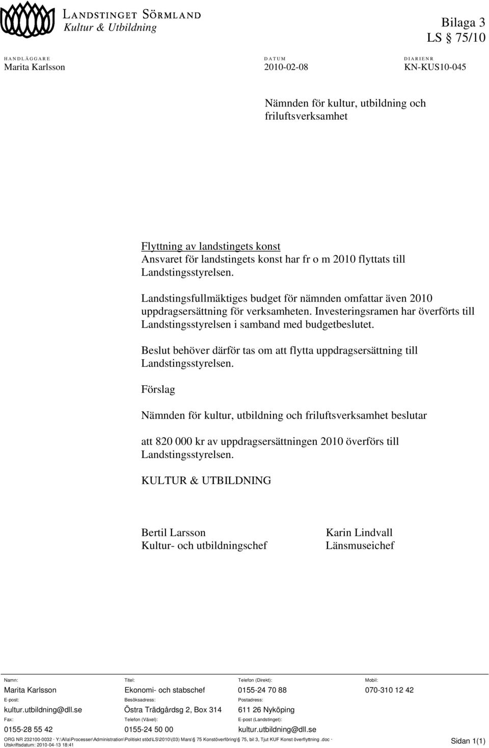 Investeringsramen har överförts till Landstingsstyrelsen i samband med budgetbeslutet.