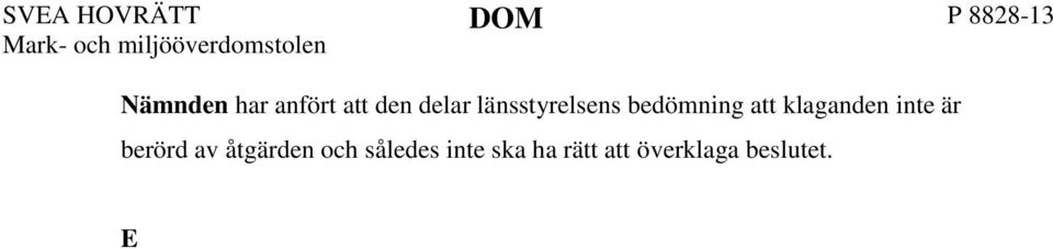 Eftersom S W inte är rågranne har hon inte talerätt mot byggnadsnämndens beslut. MARK- OCH MILJÖÖVERDOMSTOLENS DOMSKÄL Beslut om bygglov får enligt 13 kap.