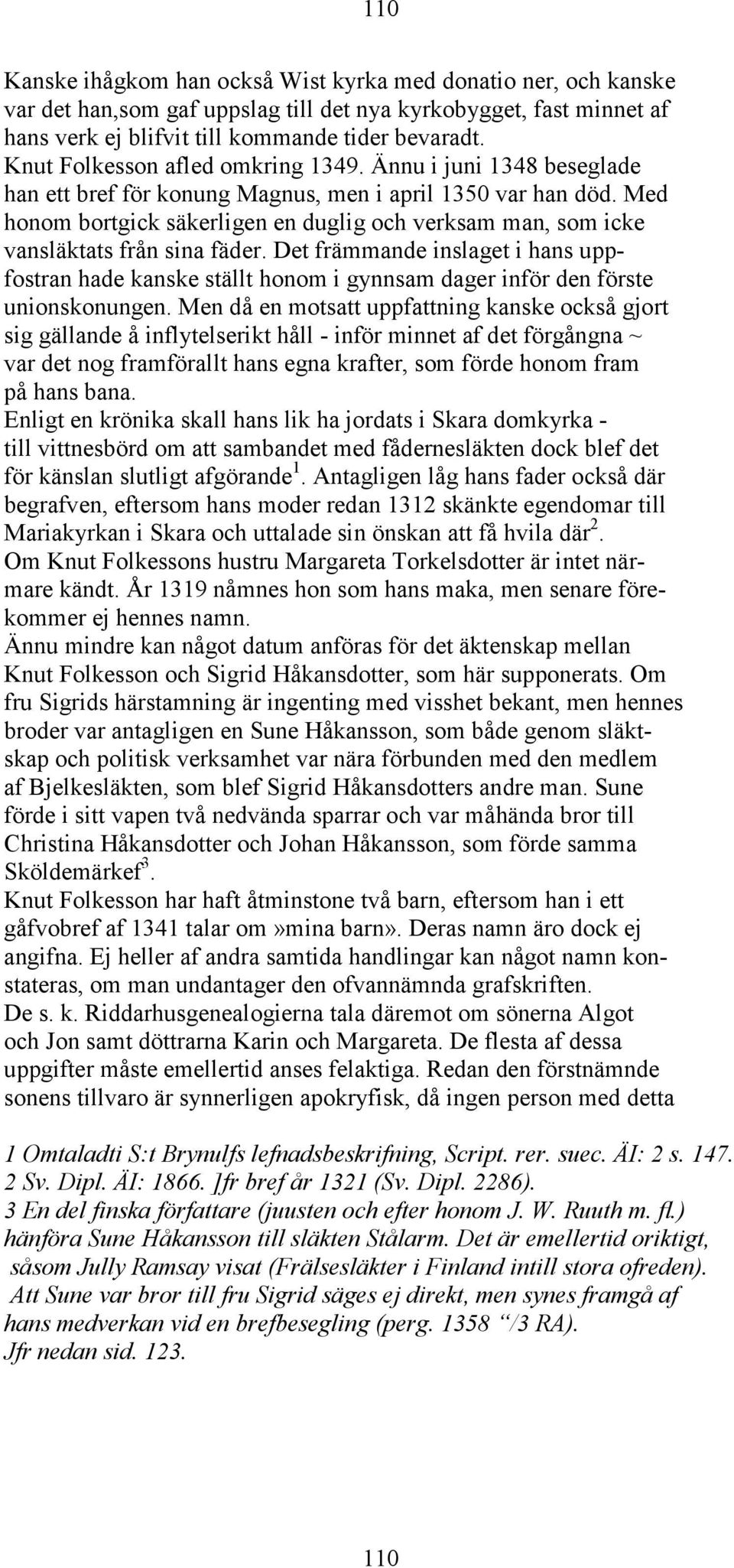 Med honom bortgick säkerligen en duglig och verksam man, som icke vansläktats från sina fäder.