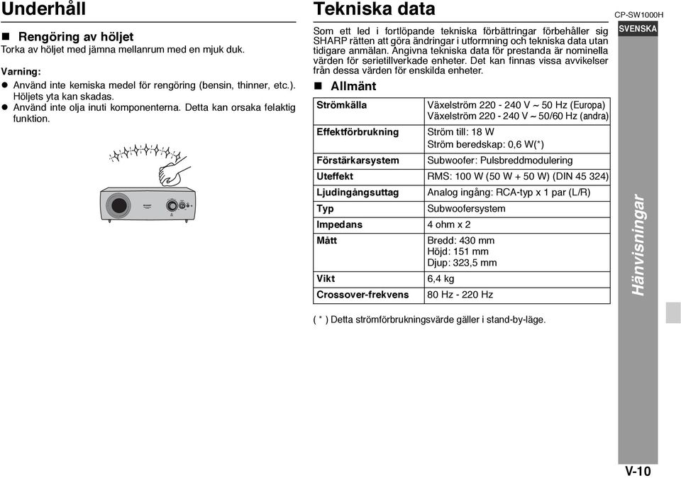 Tekniska data Som ett led i fortlöpande tekniska förbättringar förbehåller sig SHARP rätten att göra ändringar i utformning och tekniska data utan tidigare anmälan.