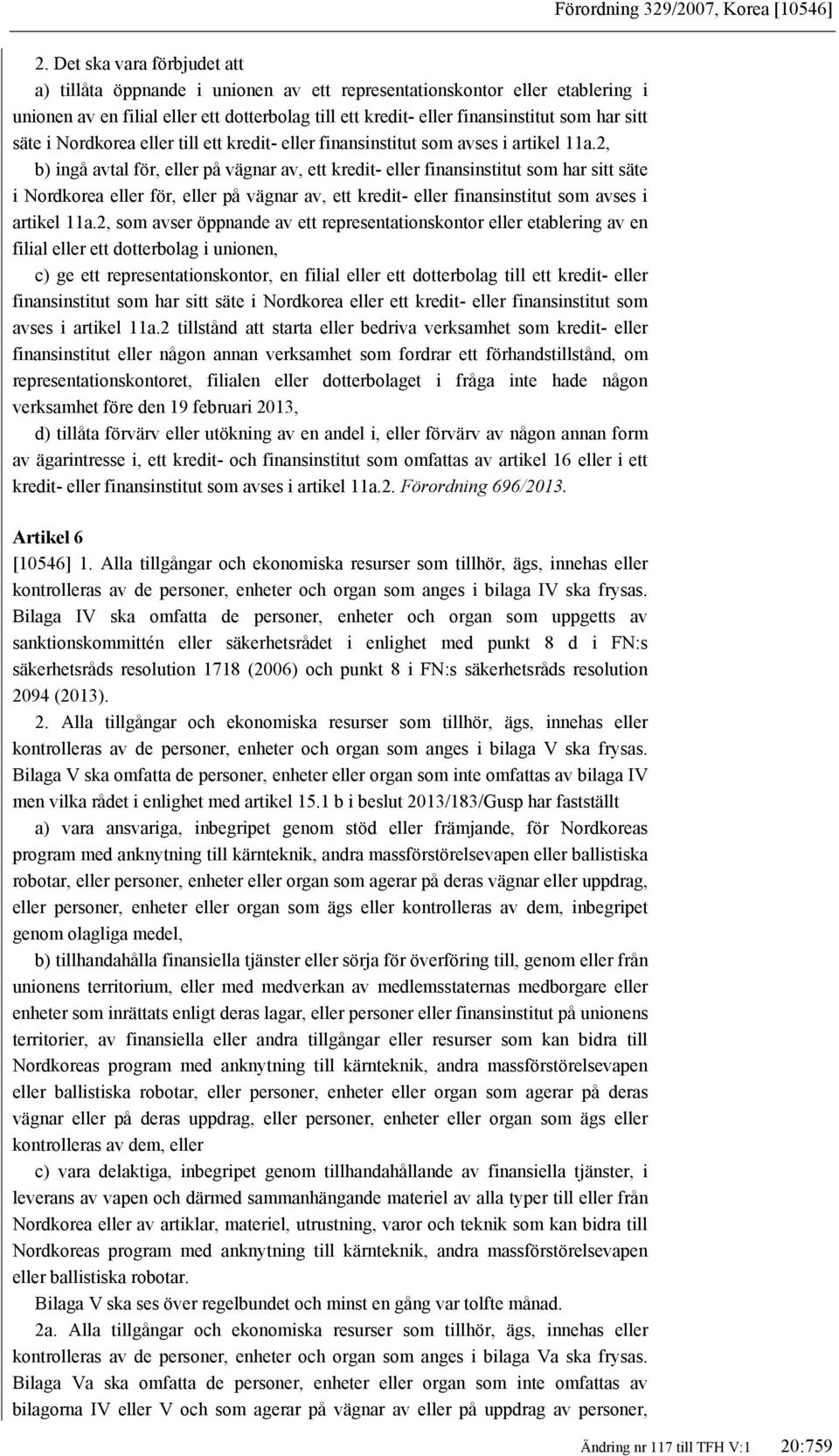 säte i Nordkorea eller till ett kredit- eller finansinstitut som avses i artikel 11a.