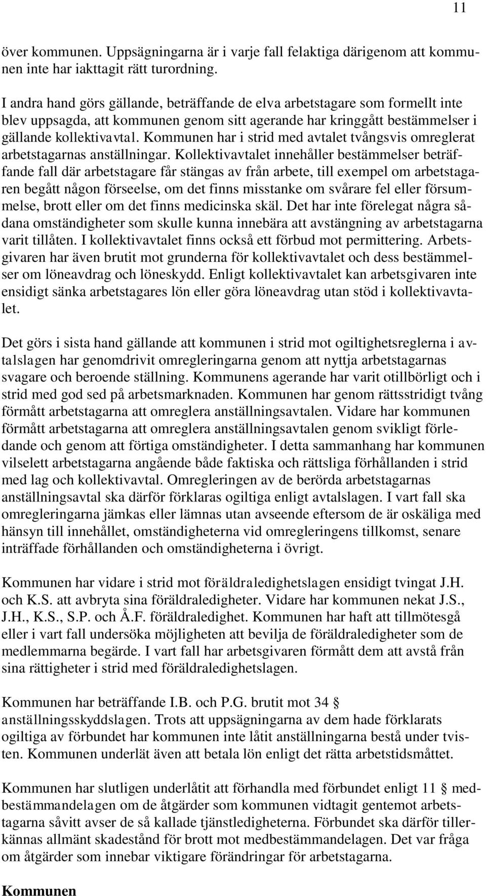 Kommunen har i strid med avtalet tvångsvis omreglerat arbetstagarnas anställningar.