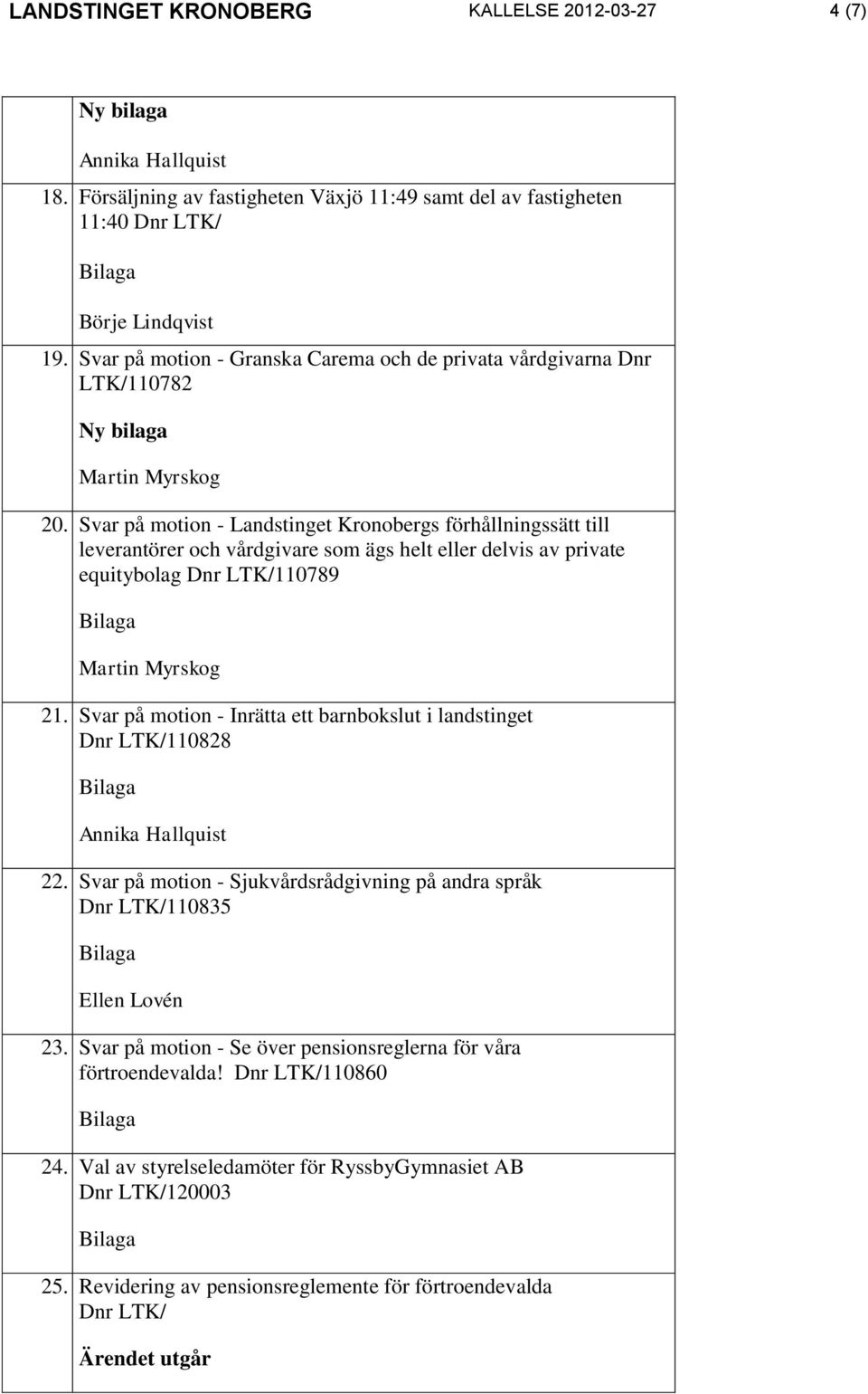 Svar på motion - Landstinget Kronobergs förhållningssätt till leverantörer och vårdgivare som ägs helt eller delvis av private equitybolag 110789 Martin Myrskog 21.