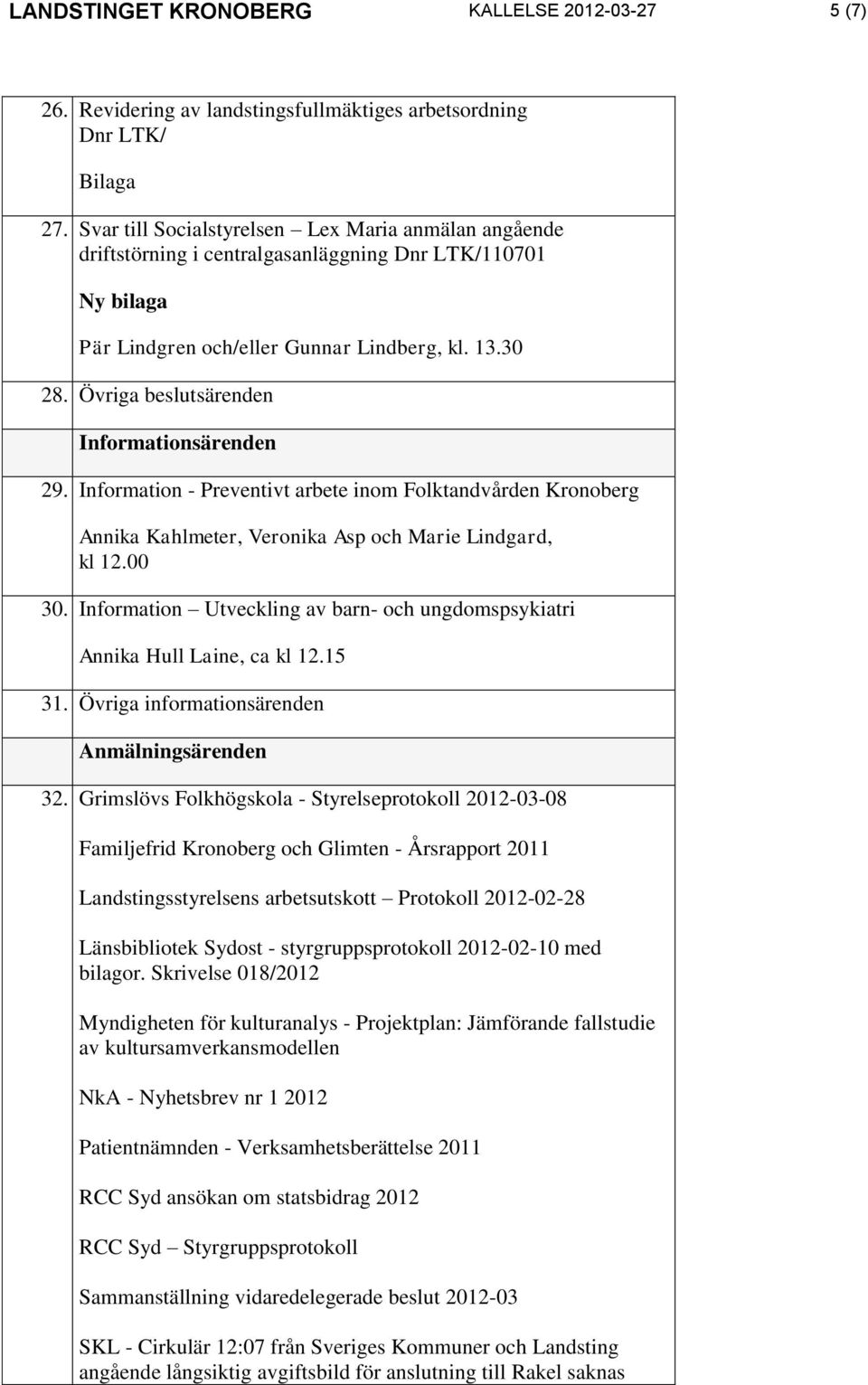 Information - Preventivt arbete inom Folktandvården Kronoberg Annika Kahlmeter, Veronika Asp och Marie Lindgard, kl 12.00 30.