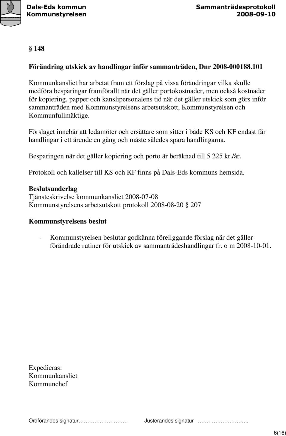 kanslipersonalens tid när det gäller utskick som görs inför sammanträden med Kommunstyrelsens arbetsutskott, Kommunstyrelsen och Kommunfullmäktige.