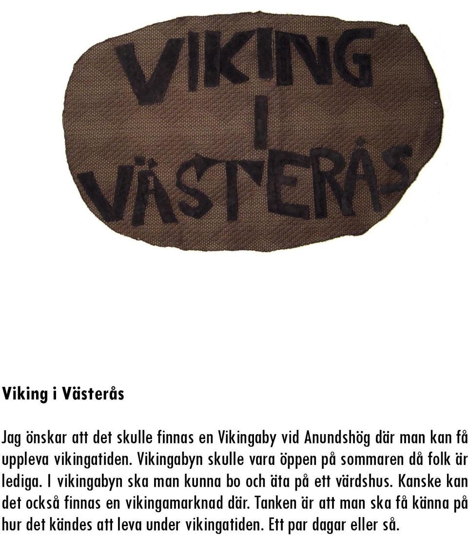 I vikingabyn ska man kunna bo och äta på ett värdshus.