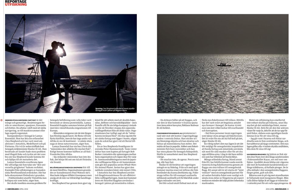 Kampanjledare i Senegal är Lamya Essemlali. Hon har åtta års erfarenhet i Sea Shepherd och har varit med om aktioner i Antarktis, Medelhavet och på Färöarna.