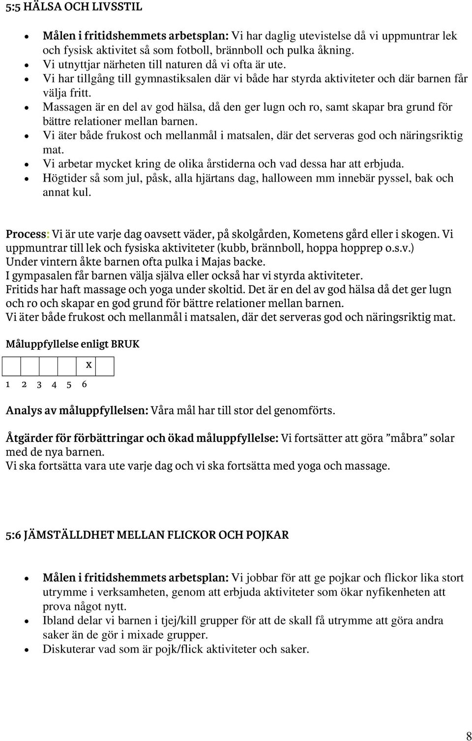 Massagen är en del av god hälsa, då den ger lugn och ro, samt skapar bra grund för bättre relationer mellan barnen.