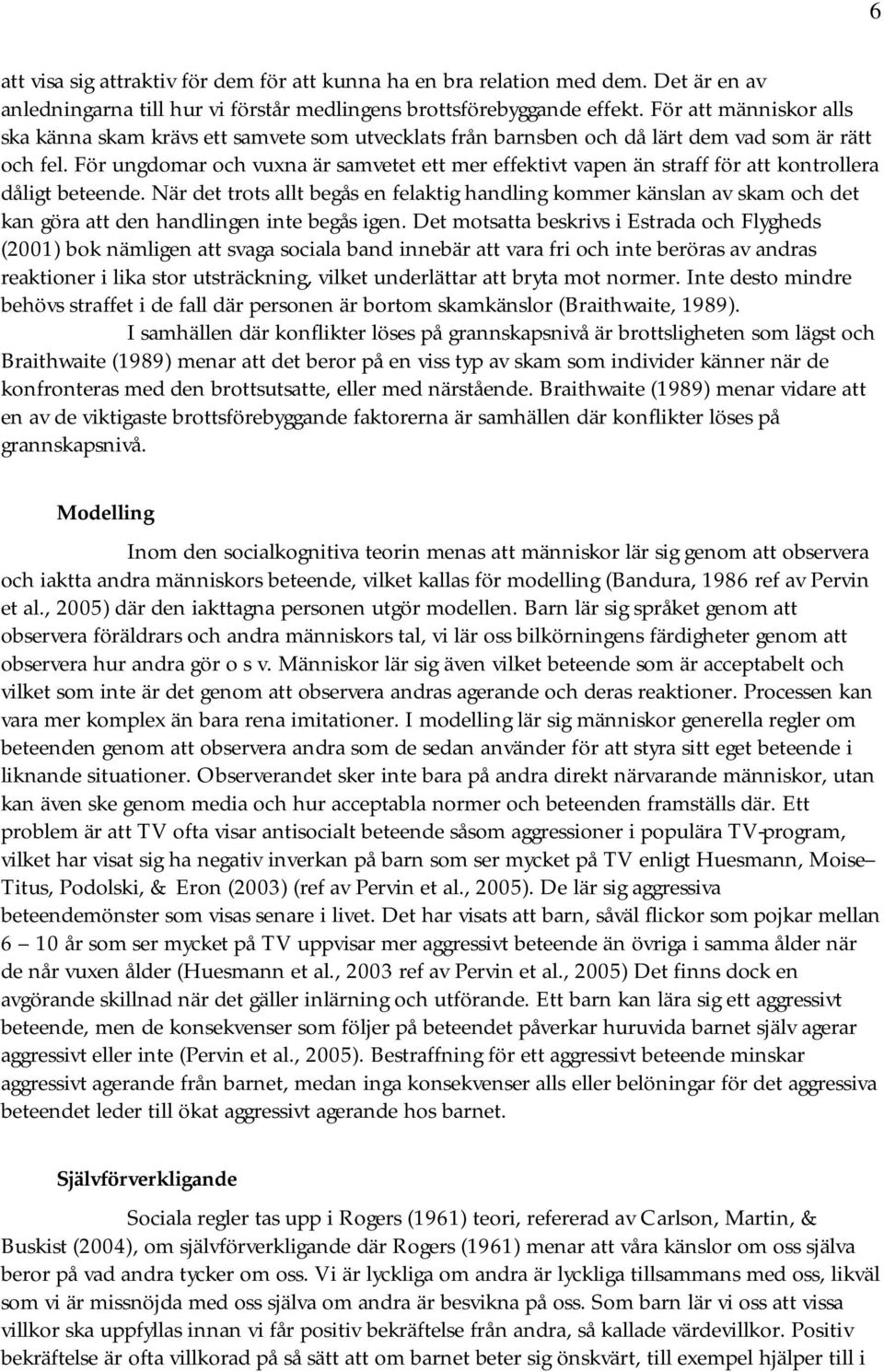 För ungdomar och vuxna är samvetet ett mer effektivt vapen än straff för att kontrollera dåligt beteende.