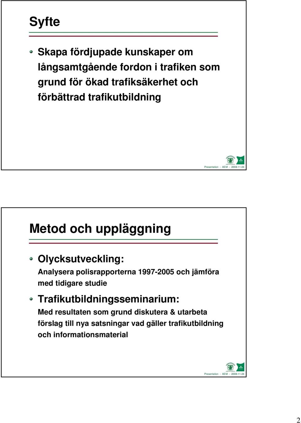 polisrapporterna 1997-25 och jämföra med tidigare studie Trafikutbildningsseminarium: Med