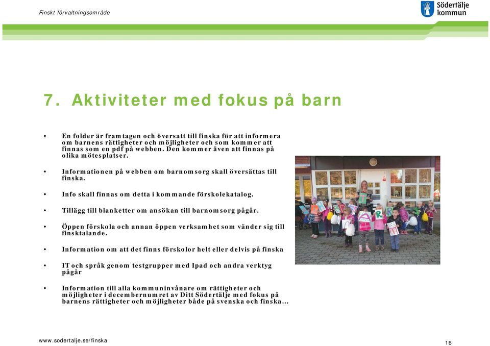 Tillägg till blanketter om ansökan till barnomsorg pågår. Öppen förskola och annan öppen verksamhet som vänder sig till finsktalande.