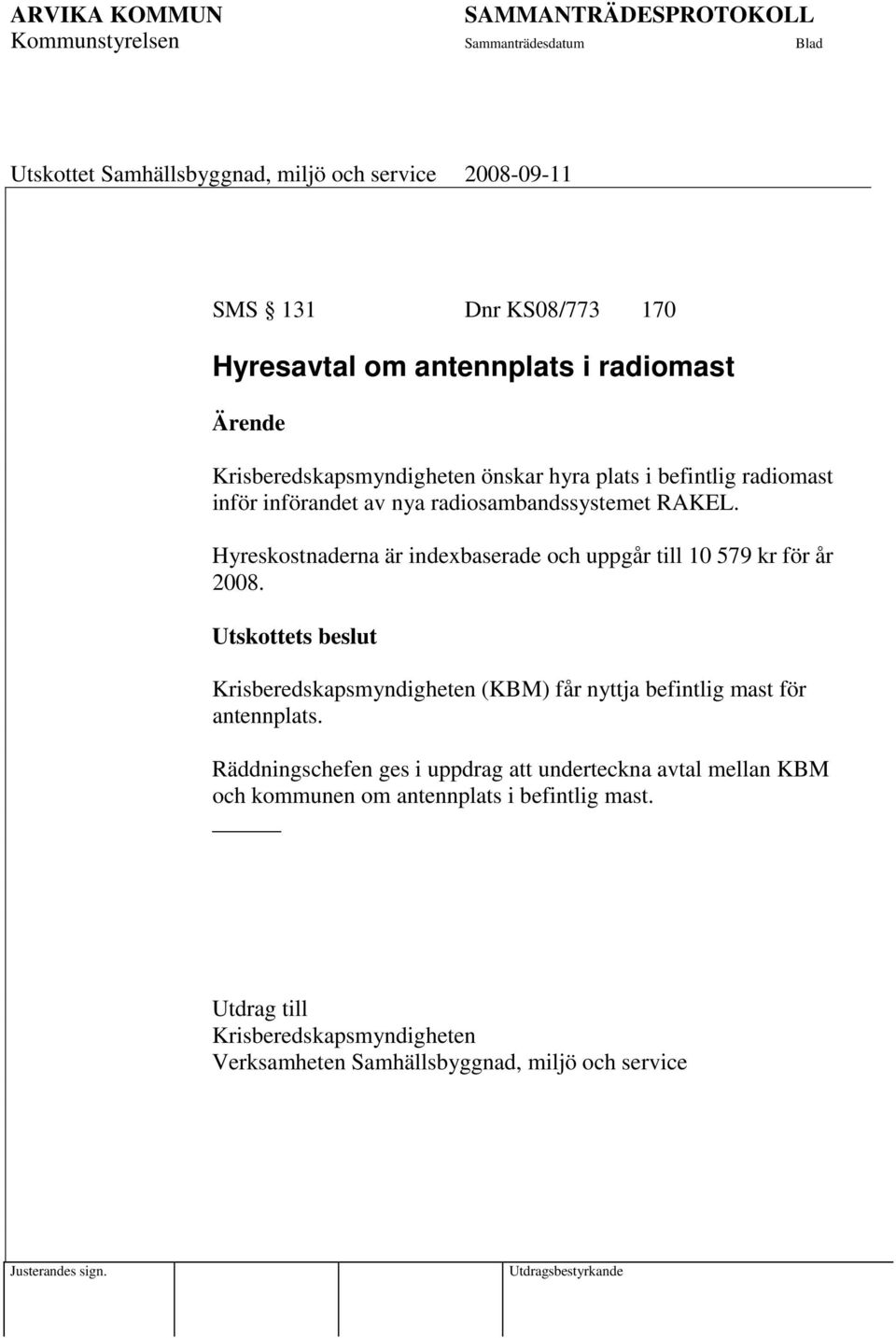 Utskottets beslut Krisberedskapsmyndigheten (KBM) får nyttja befintlig mast för antennplats.