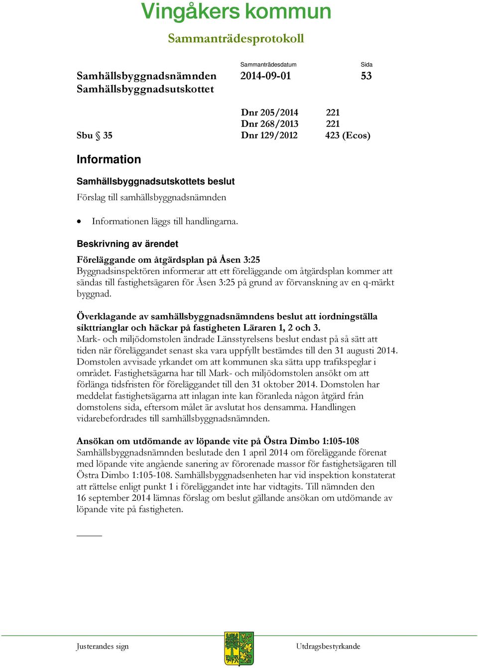 q-märkt byggnad. Överklagande av samhällsbyggnadsnämndens beslut att iordningställa sikttrianglar och häckar på fastigheten Läraren 1, 2 och 3.