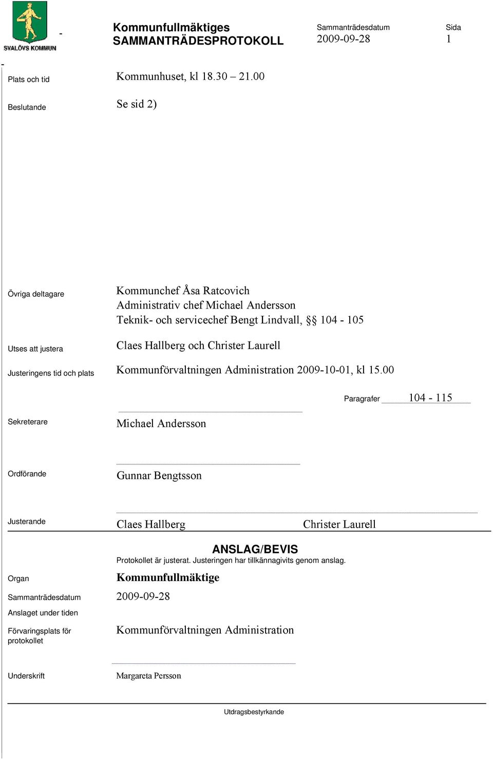 104-105 Claes Hallberg och Christer Laurell Justeringens tid och plats Kommunförvaltningen Administration 2009-10-01, kl 15.