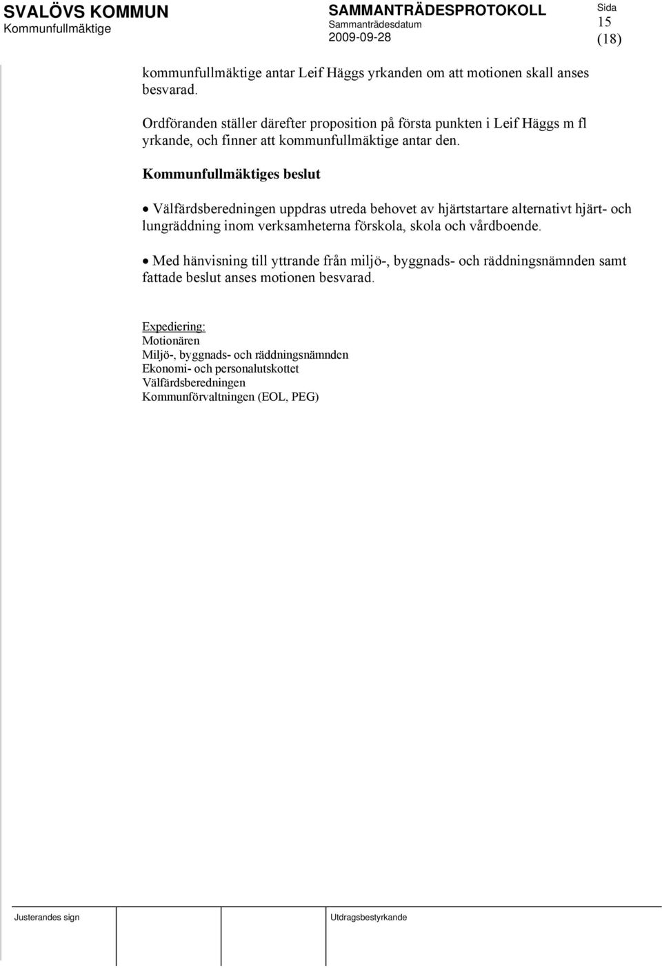s beslut Välfärdsberedningen uppdras utreda behovet av hjärtstartare alternativt hjärt- och lungräddning inom verksamheterna förskola, skola och vårdboende.