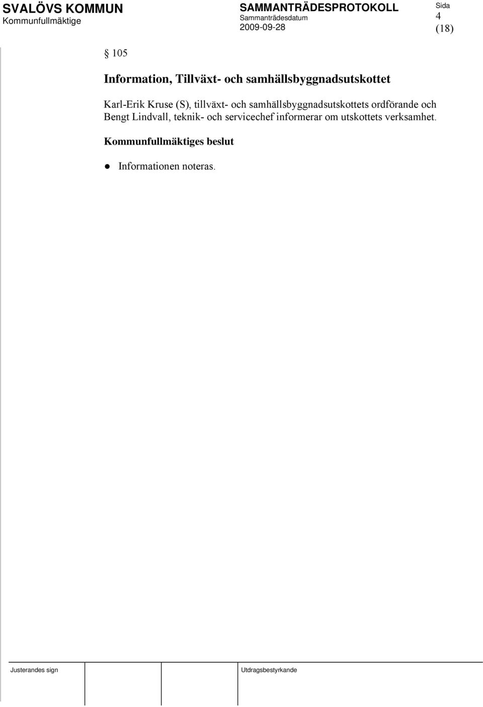 samhällsbyggnadsutskottets ordförande och Bengt Lindvall,
