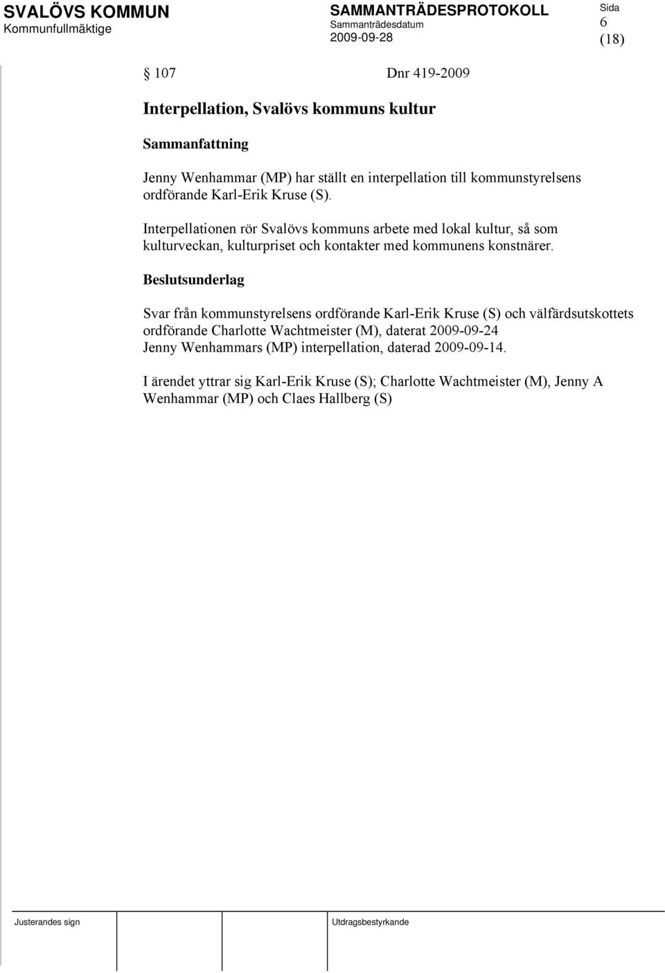 Beslutsunderlag Svar från kommunstyrelsens ordförande Karl-Erik Kruse (S) och välfärdsutskottets ordförande Charlotte Wachtmeister (M), daterat 2009-09-24 Jenny
