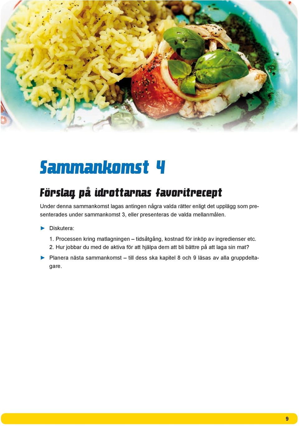 Processen kring matlagningen tidsåtgång, kostnad för inköp av ingredienser etc. 2.