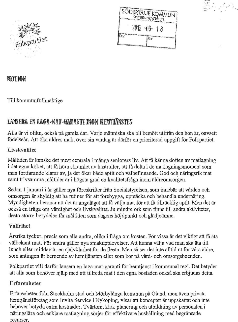 Att öka äldres makt över sin vardag är därför en prioriterad uppgift för Folkpartiet. Livskvalitet Måltiden är kanske det mest centrala i många seniorers liv.