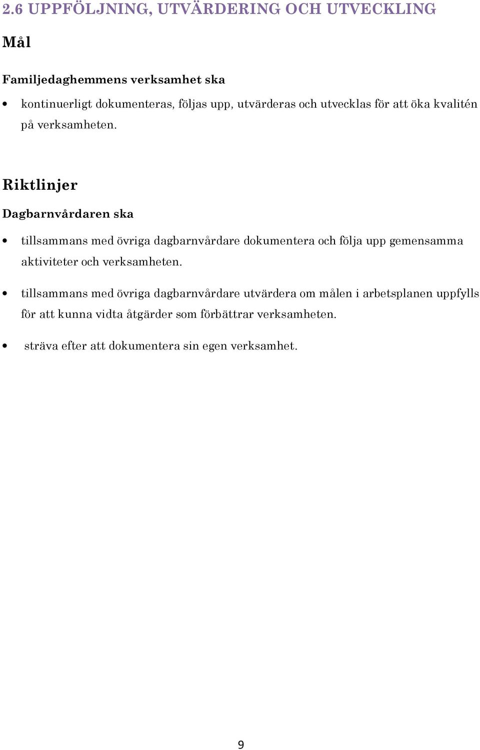 Riktlinjer Dagbarnvårdaren ska tillsammans med övriga dagbarnvårdare dokumentera och följa upp gemensamma aktiviteter och