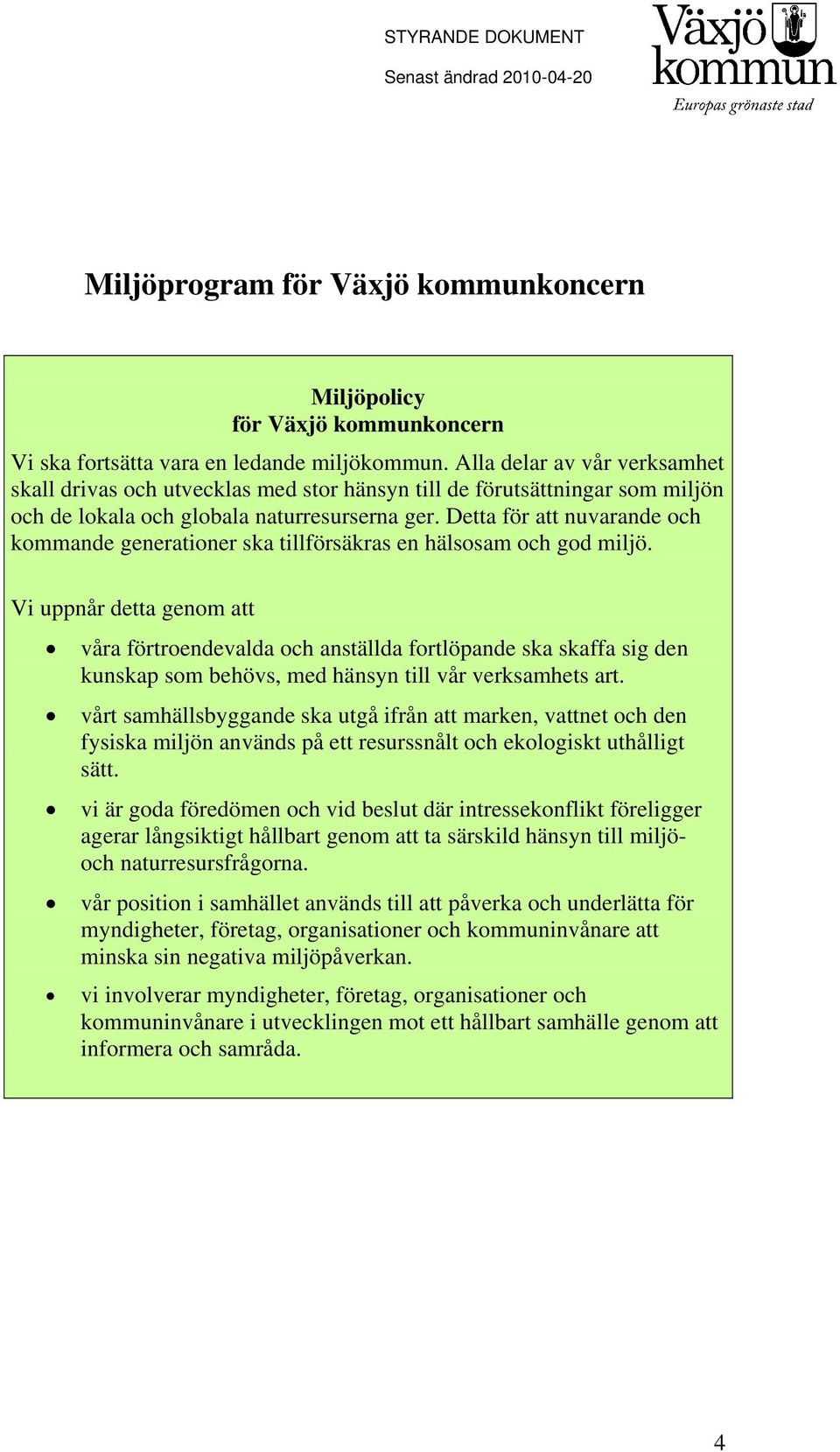 Detta för att nuvarande och kommande generationer ska tillförsäkras en hälsosam och god miljö.