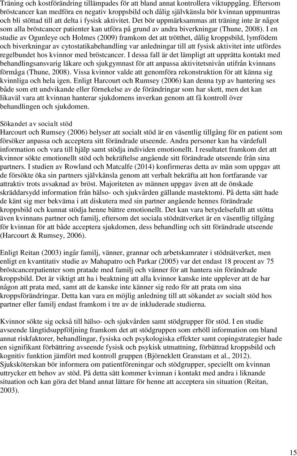 Det bör uppmärksammas att träning inte är något som alla bröstcancer patienter kan utföra på grund av andra biverkningar (Thune, 2008).