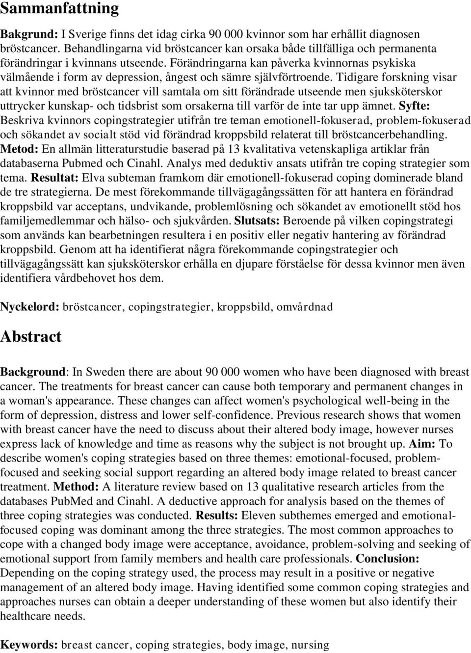 Förändringarna kan påverka kvinnornas psykiska välmående i form av depression, ångest och sämre självförtroende.