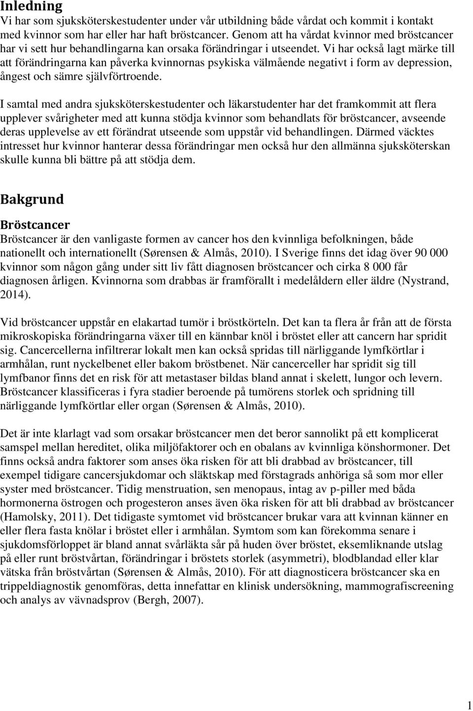 Vi har också lagt märke till att förändringarna kan påverka kvinnornas psykiska välmående negativt i form av depression, ångest och sämre självförtroende.