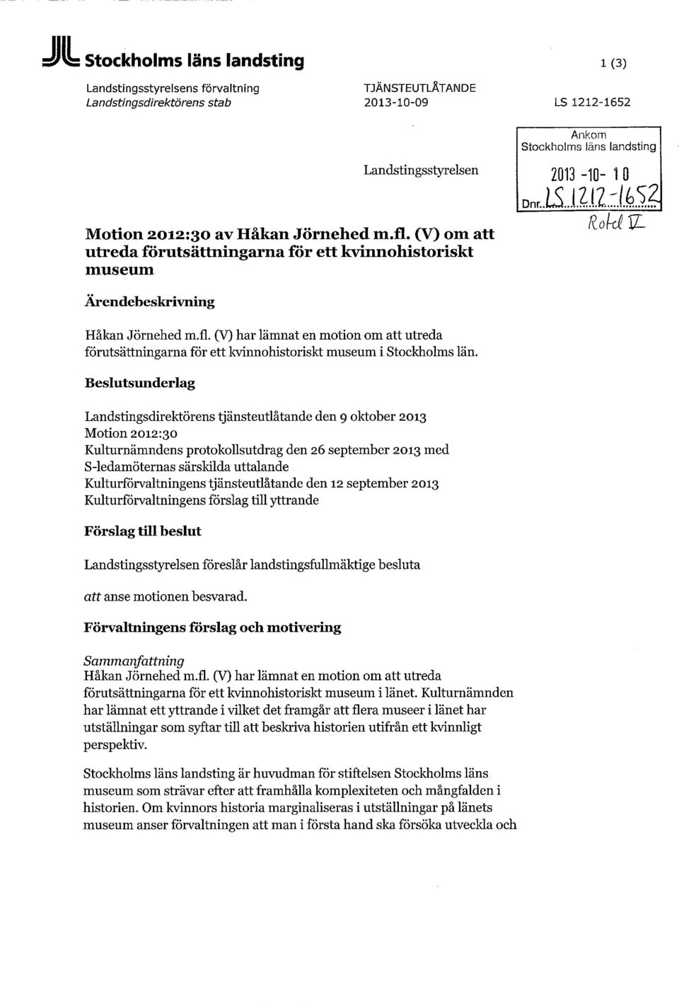 Beslutsunderlag Landstingsdirektörens tjänsteutlåtande den 9 oktober 2013 Motion 2012:30 Kulturnämndens protokollsutdrag den 26 september 2013 med S-ledamöternas särskilda uttalande