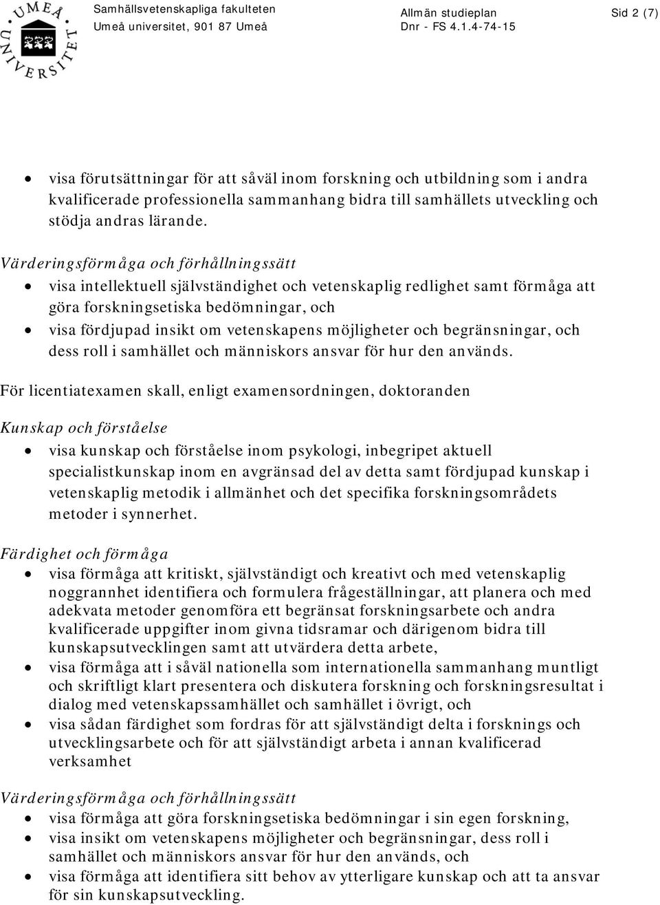 möjligheter och begränsningar, och dess roll i samhället och människors ansvar för hur den används.