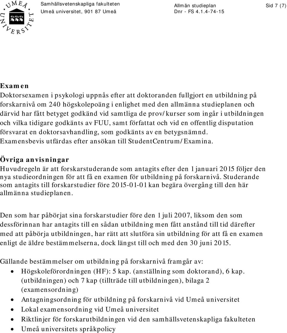 av en betygsnämnd. Examensbevis utfärdas efter ansökan till StudentCentrum/Examina.