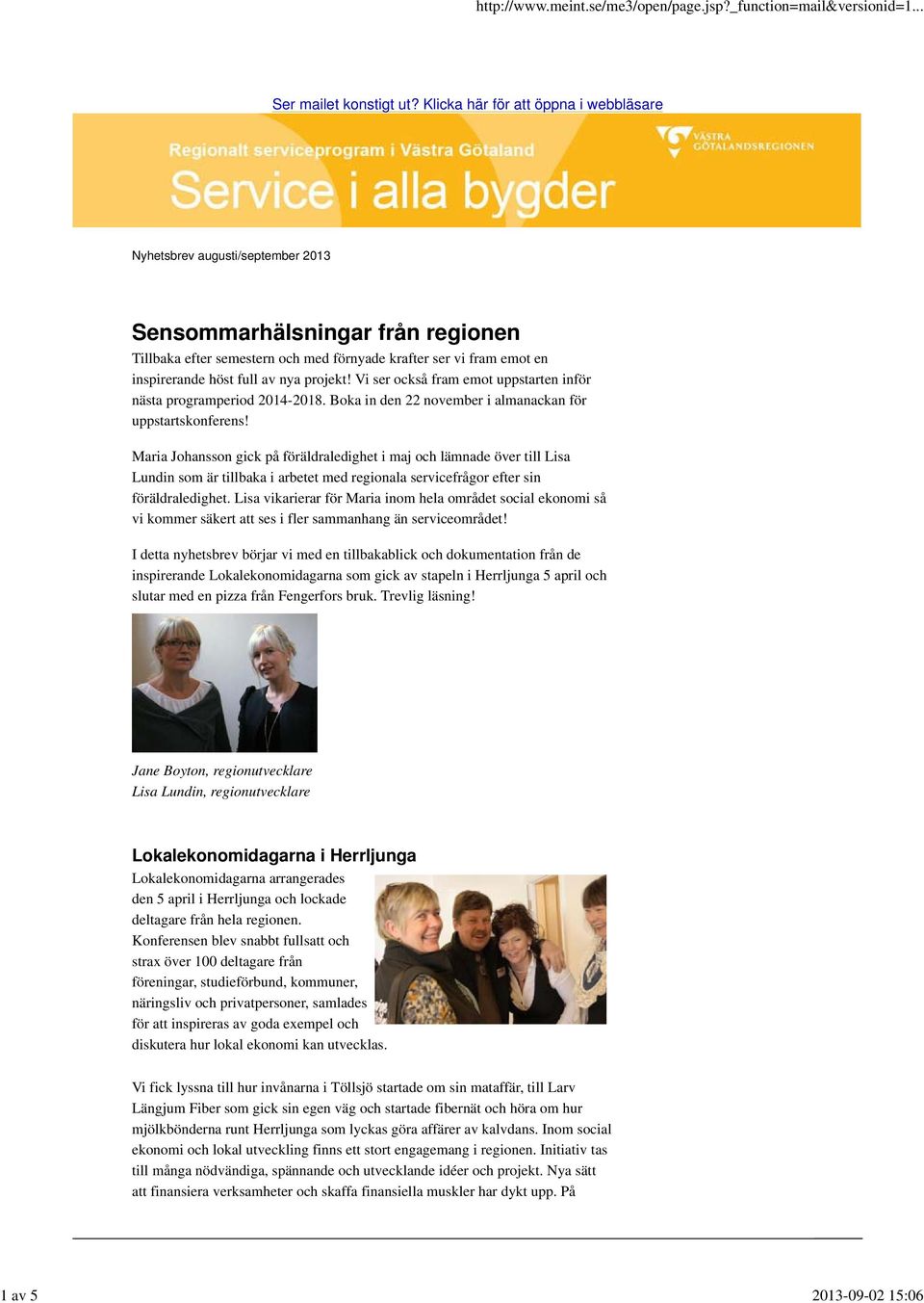 av nya projekt! Vi ser också fram emot uppstarten inför nästa programperiod 2014-2018. Boka in den 22 november i almanackan för uppstartskonferens!