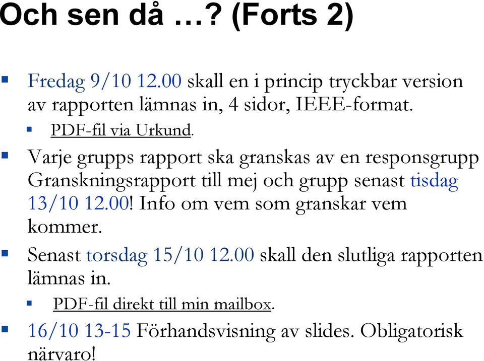 Varje grupps rapport ska granskas av en responsgrupp Granskningsrapport till mej och grupp senast tisdag 13/10 12.